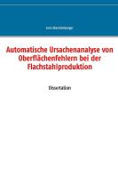 Automatische Ursachenanalyse von Oberflächenfehlern bei der Flachstahlproduktion di Jens Brandenburger edito da Books on Demand