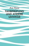Fahrprüfung und andere Umwege di Ava Meier edito da Books on Demand