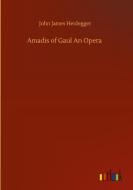 Amadis of Gaul An Opera di John James Heidegger edito da Outlook Verlag