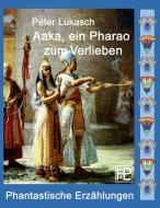 Aaka, ein Pharao zum Verlieben di Peter Lukasch edito da Books on Demand