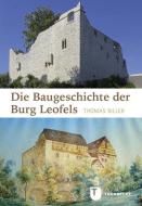 Die Baugeschichte der Burg Leofels di Thomas Biller edito da Thorbecke Jan Verlag