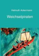Weichselpiraten di Helmuth Ackermann edito da Books on Demand