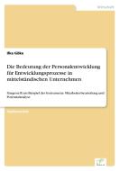Die Bedeutung der Personalentwicklung für Entwicklungsprozesse in mittelständischen Unternehmen di Ilka Göke edito da Diplom.de