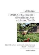 TONIS GESCHICHTE »Herrliche Aussichten, Toni!«, Band 1 di JoRiMa Jäger edito da Books on Demand