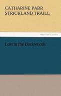 Lost in the Backwoods di Catharine Parr Strickland Traill edito da TREDITION CLASSICS