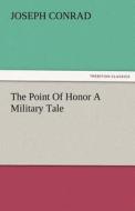 The Point Of Honor A Military Tale di Joseph Conrad edito da TREDITION CLASSICS