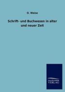 Schrift- und Buchwesen in alter und neuer Zeit di O. Weise edito da TP Verone Publishing