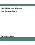 Der Wille zum Wissen bei James Joyce di Wolfgang Streit edito da Books on Demand