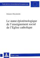Le statut épistémologique de l'enseignement social de l'Eglise catholique di Johannes Haryatmoko edito da Lang, Peter