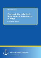 Responsibility to Protect: Humanitarian Intervention in Africa di Mehari Fisseha edito da Anchor Academic Publishing