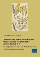 Lehrbuch der landwirtschaftlichen Pflanzenkunde für praktische Landwirte (Teil 1-3) di Christian Eduard Langethal edito da Fachbuchverlag Dresden