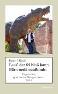 Lass' der fei bloß kann Bärn nedd naufbindn! di Erich Hübel edito da Engelsdorfer Verlag