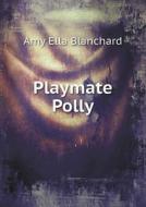 Playmate Polly di Amy Ella Blanchard edito da Book On Demand Ltd.