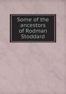 Some Of The Ancestors Of Rodman Stoddard di Edward Deacon edito da Book On Demand Ltd.