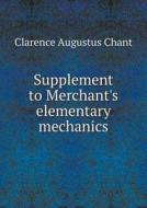 Supplement To Merchant's Elementary Mechanics di Clarence Augustus Chant edito da Book On Demand Ltd.