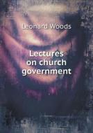 Lectures On Church Government di Leonard Woods edito da Book On Demand Ltd.