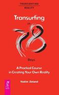 Transurfing in 78 Days - A Practical Course in Creating Your Own Reality di Vadim Zeland edito da LIGHTNING SOURCE INC