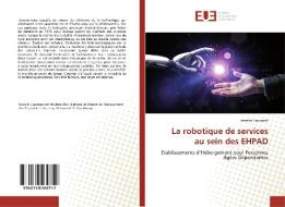 La robotique de services au sein des EHPAD di Josselin Laumont edito da Editions universitaires europeennes EUE