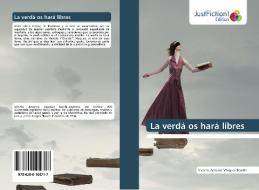 La verdá os hará libres di Vicente Antonio Vásquez Bonilla edito da Just Fiction Edition