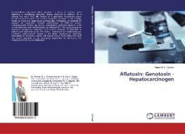 Aflatoxin: Genotoxin - Hepatocarcinogen di Manal M. E. Ahmed edito da LAP Lambert Academic Publishing