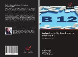 Wplyw kontroli glikemicznej na witamine B12 di Lata Kanyal, Madhura Tk, Anwar Mujawar edito da Wydawnictwo Nasza Wiedza
