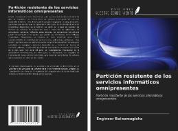 Partición resistente de los servicios informáticos omnipresentes di Engineer Bainomugisha edito da Ediciones Nuestro Conocimiento