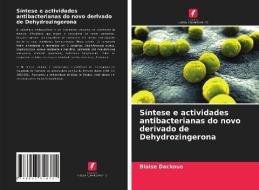 Síntese e actividades antibacterianas do novo derivado de Dehydrozingerona di Blaise Dackouo edito da Edições Nosso Conhecimento