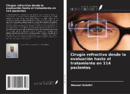 Cirugía refractiva desde la evaluación hasta el tratamiento en 114 pacientes di Hassan Oulehri edito da Ediciones Nuestro Conocimiento