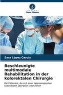Beschleunigte multimodale Rehabilitation in der kolorektalen Chirurgie di Sara López García edito da Verlag Unser Wissen