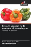 Estratti vegetali nella gestione di Meloidogyne di Luana Maria Alves Silva, Fernandes Almeida edito da Edizioni Sapienza