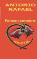 Pasiones y desventuras di Antonio Rafael Barroso edito da Books on Demand