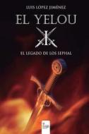 El Yelou I: El Legado de Los Sephal di Luis Lopez Jimenez edito da Editorial Circulo Rojo