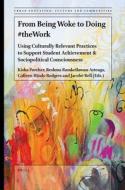 From Being Woke to Doing #Thework: Using Culturally Relevant Practices to Support Student Achievement & Sociopolitical Consciousness edito da BRILL ACADEMIC PUB
