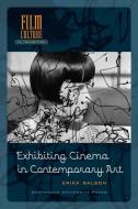 Exhibiting Cinema in Contemporary Art di Erika Balsom edito da Amsterdam University Press