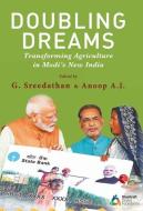 Doubling Dreams; Transforming Agriculture in Modi's New India di G. Sreedathan, A. J. Anoop edito da Rupa Publications