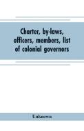 Charter, by-laws, officers, members, list of colonial governors di Unknown edito da Alpha Editions