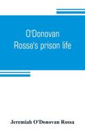 O'Donovan Rossa's prison life di Jeremiah O'Donovan Rossa edito da Alpha Editions