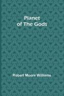 Planet of the Gods di Robert Moore Williams edito da ALPHA ED