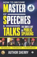 How to Become Master of Speeches & Talks di Author Sherry edito da LIGHTNING SOURCE INC