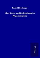 Über Kern- und Zelltheilung im Pflanzenreiche di Eduard Strasburger edito da TP Verone Publishing