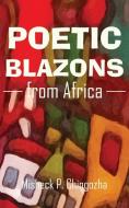 Poetic Blazons From Africa di Misheck P. Chingozha edito da Langaa RPCIG
