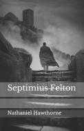 Septimius Felton di Hawthorne Nathaniel Hawthorne edito da Independently Published