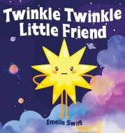 Twinkle Twinkle Little Friend di Emelie Swift edito da Claire Portman