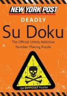 New York Post Deadly Su Doku: 150 Difficult Puzzles di None edito da HARPERCOLLINS