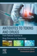 Antidotes to Toxins and Drugs: From Natural Sources to Drug Discovery in Toxicology edito da ELSEVIER