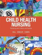 Child Health Nursing di Jane W. Ball, Ruth C. Bindler, Kay J. Cowen, Michele Rose Shaw edito da Pearson Education (US)