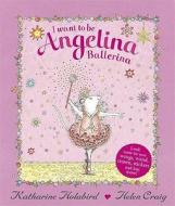 I Want to Be Angelina Ballerina di Katharine Holabird edito da Penguin Books, Limited (UK)