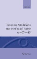 Sidonius Apollinaris and the Fall of Rome, Ad 407-485 di Jill Harries edito da OXFORD UNIV PR