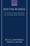 Rescuing Business: The Making of Corporate Bankruptcy Law in England and the United States di Bruce G. Carruthers, Terence C. Halliday edito da OXFORD UNIV PR