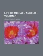 Life Of Michael Angelo di Herman Friedrich Grimm edito da General Books Llc